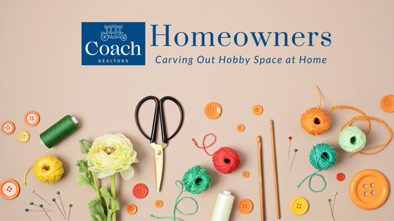 Creating Space for Hobbies - Homeowners - Coach Realtors